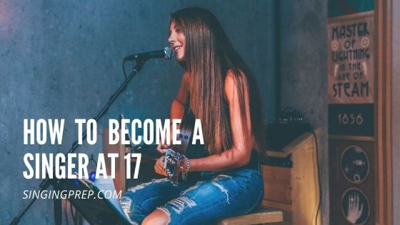 How to become a singer at 17 featured